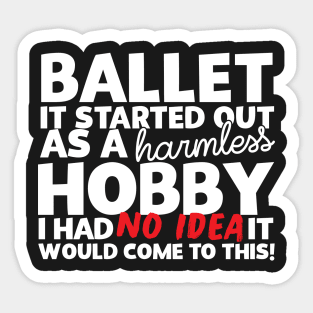 Ballet It Started Out As A Harmless Hobby! Sticker